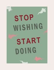 Stop Wishing Start Doing Lettering background. Quotes , motivation, positive inspiration for poster, t shirt. Text Background