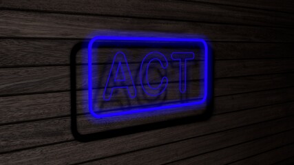 Act blue color neon fluorescent tubes signs on wooden wall. 3D render, illustration, poster, banner. Inscription, concept on gray wooden wall background.