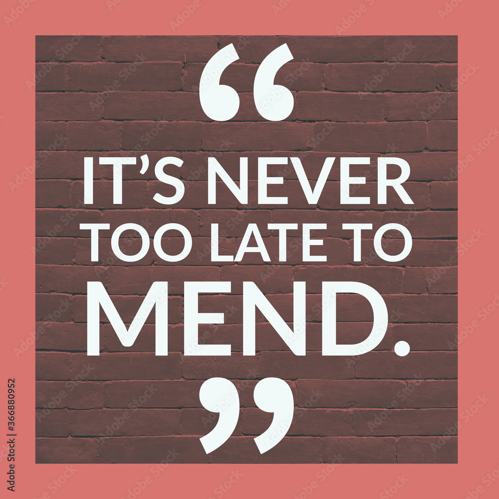 Wall mural it's never too late to mend, english motivational quote with border and bricks at the background