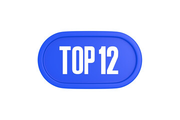 Top 12 sign in blue color isolated on white background, 3d illustration.