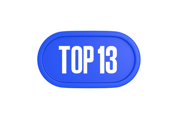 Top 13 sign in blue color isolated on white background, 3d illustration.