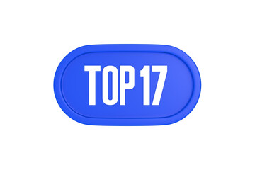 Top 17 sign in blue color isolated on white background, 3d illustration.
