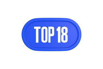 Top 18 sign in blue color isolated on white background, 3d illustration.