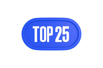Top 25 sign in blue color isolated on white background, 3d illustration.