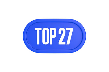 Top 27 sign in blue color isolated on white background, 3d illustration.