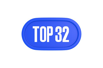 Top 32 sign in blue color isolated on white background, 3d illustration.