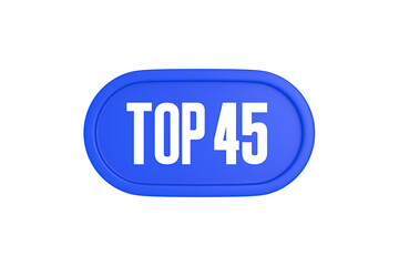 Top 45 sign in blue color isolated on white background, 3d illustration.