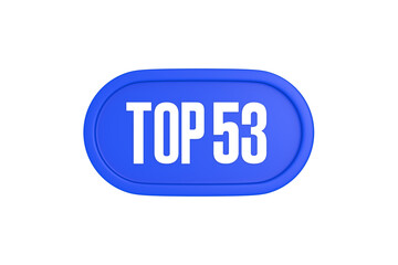 Top 53 sign in blue color isolated on white background, 3d illustration.