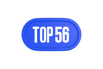 Top 56 sign in blue color isolated on white background, 3d illustration.