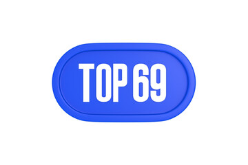 Top 69 sign in blue color isolated on white background, 3d illustration.