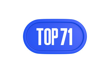 Top 71 sign in blue color isolated on white background, 3d illustration.