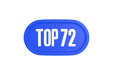 Top 72 sign in blue color isolated on white background, 3d illustration.