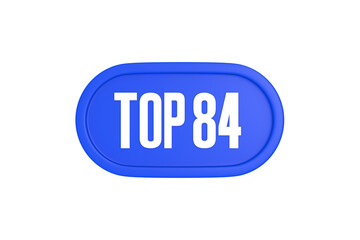 Top 84 sign in blue color isolated on white background, 3d illustration.