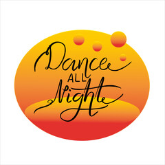 Hand written lettering Dance all night with colorful bubbles