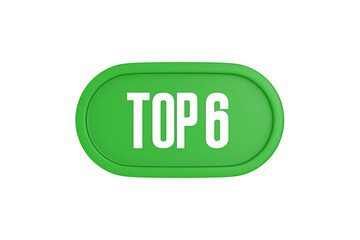 Top 6 sign in green color isolated on white background, 3d illustration.
