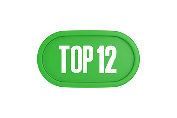 Top 12 sign in green color isolated on white background, 3d illustration.