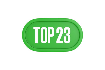 Top 23 sign in green color isolated on white background, 3d illustration.