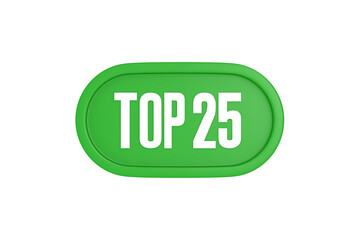 Top 25 sign in green color isolated on white background, 3d illustration.