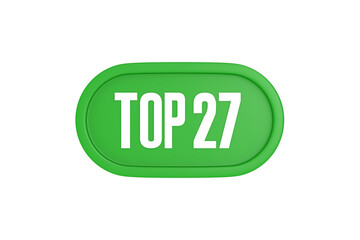 Top 27 sign in green color isolated on white background, 3d illustration.