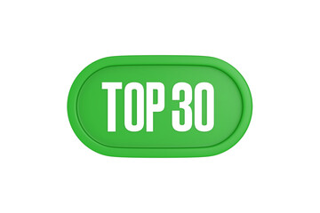 Top 30 sign in green color isolated on white background, 3d illustration.