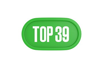 Top 39 sign in green color isolated on white background, 3d illustration.