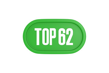 Top 62 sign in green color isolated on white background, 3d illustration.