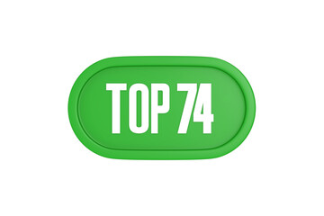 Top 74 sign in green color isolated on white background, 3d illustration.