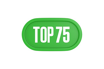 Top 75 sign in green color isolated on white background, 3d illustration.