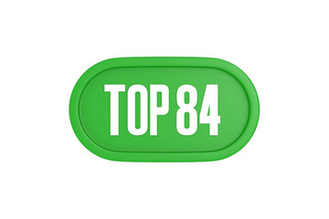 Top 84 sign in green color isolated on white background, 3d illustration.
