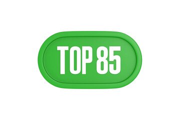 Top 85 sign in green color isolated on white background, 3d illustration.