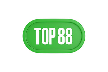 Top 88 sign in green color isolated on white background, 3d illustration.