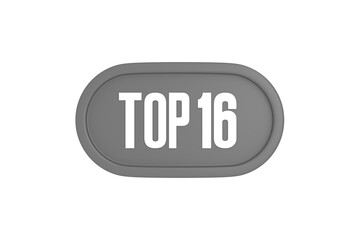 Top 16 sign in grey color isolated on white background, 3d illustration.