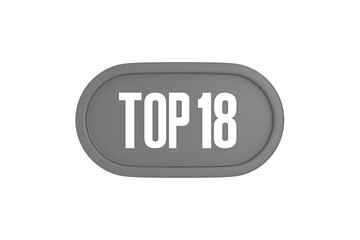 Top 18 sign in grey color isolated on white background, 3d illustration.