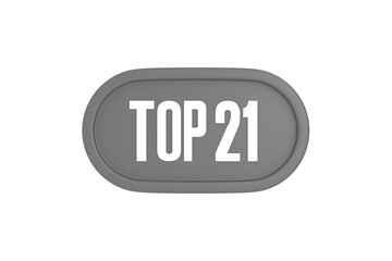 Top 21 sign in grey color isolated on white background, 3d illustration.