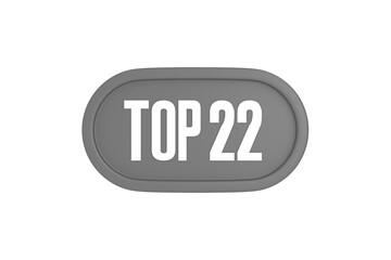 Top 22 sign in grey color isolated on white background, 3d illustration.