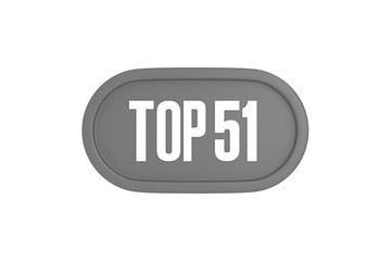 Top 51 sign in grey color isolated on white background, 3d illustration.