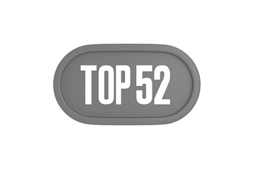 Top 52 sign in grey color isolated on white background, 3d illustration.