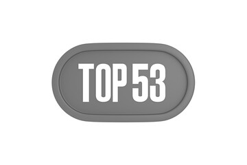 Top 53 sign in grey color isolated on white background, 3d illustration.