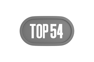 Top 54 sign in grey color isolated on white background, 3d illustration.