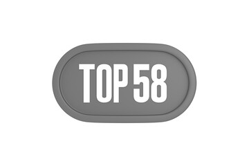 Top 58 sign in grey color isolated on white background, 3d illustration.