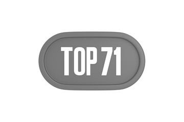 Top 71 sign in grey color isolated on white background, 3d illustration.