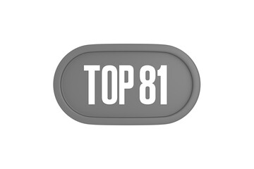 Top 81 sign in grey color isolated on white background, 3d illustration.