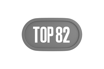 Top 82 sign in grey color isolated on white background, 3d illustration.