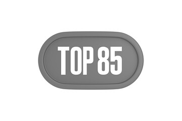 Top 85 sign in grey color isolated on white background, 3d illustration.