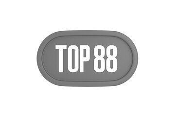 Top 88 sign in grey color isolated on white background, 3d illustration.