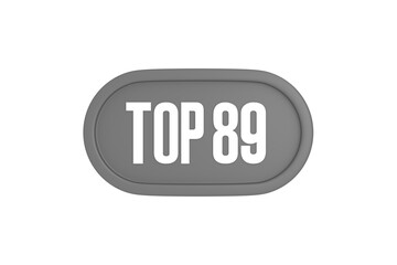 Top 89 sign in grey color isolated on white background, 3d illustration.