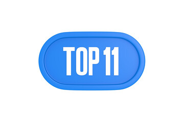 Top 11 sign in light blue isolated on white background, 3d illustration.