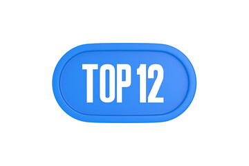 Top 12 sign in light blue isolated on white background, 3d illustration.