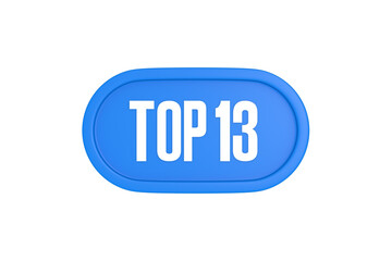 Top 13 sign in light blue isolated on white background, 3d illustration.