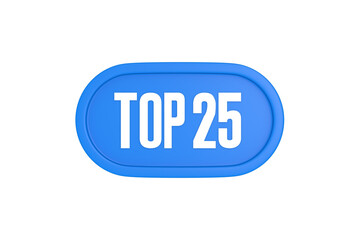Top 25 sign in light blue isolated on white background, 3d illustration.